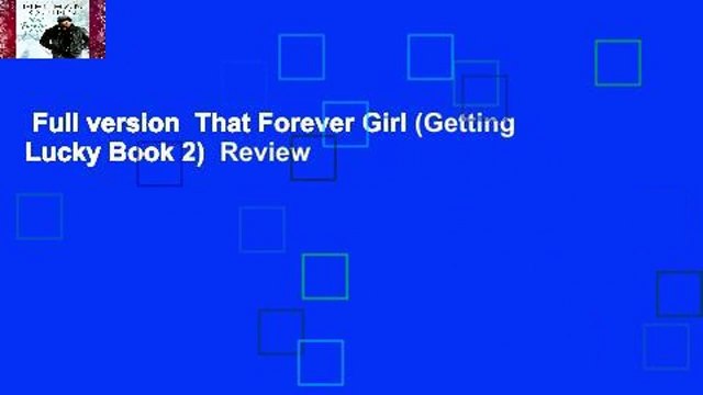 Full version That Forever Girl (Getting Lucky Book 2) Review
