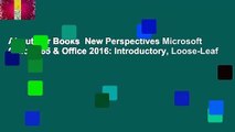 About For Books  New Perspectives Microsoft Office 365 & Office 2016: Introductory, Loose-Leaf