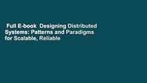 Full E-book  Designing Distributed Systems: Patterns and Paradigms for Scalable, Reliable