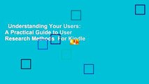 Understanding Your Users: A Practical Guide to User Research Methods  For Kindle