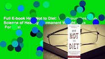 Full E-book How Not to Diet: The Groundbreaking Science of Healthy, Permanent Weight Loss  For Trial