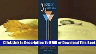 Full E-book 3-Ingredient Cocktails: An Opinionated Guide to the Most Enduring Drinks in the