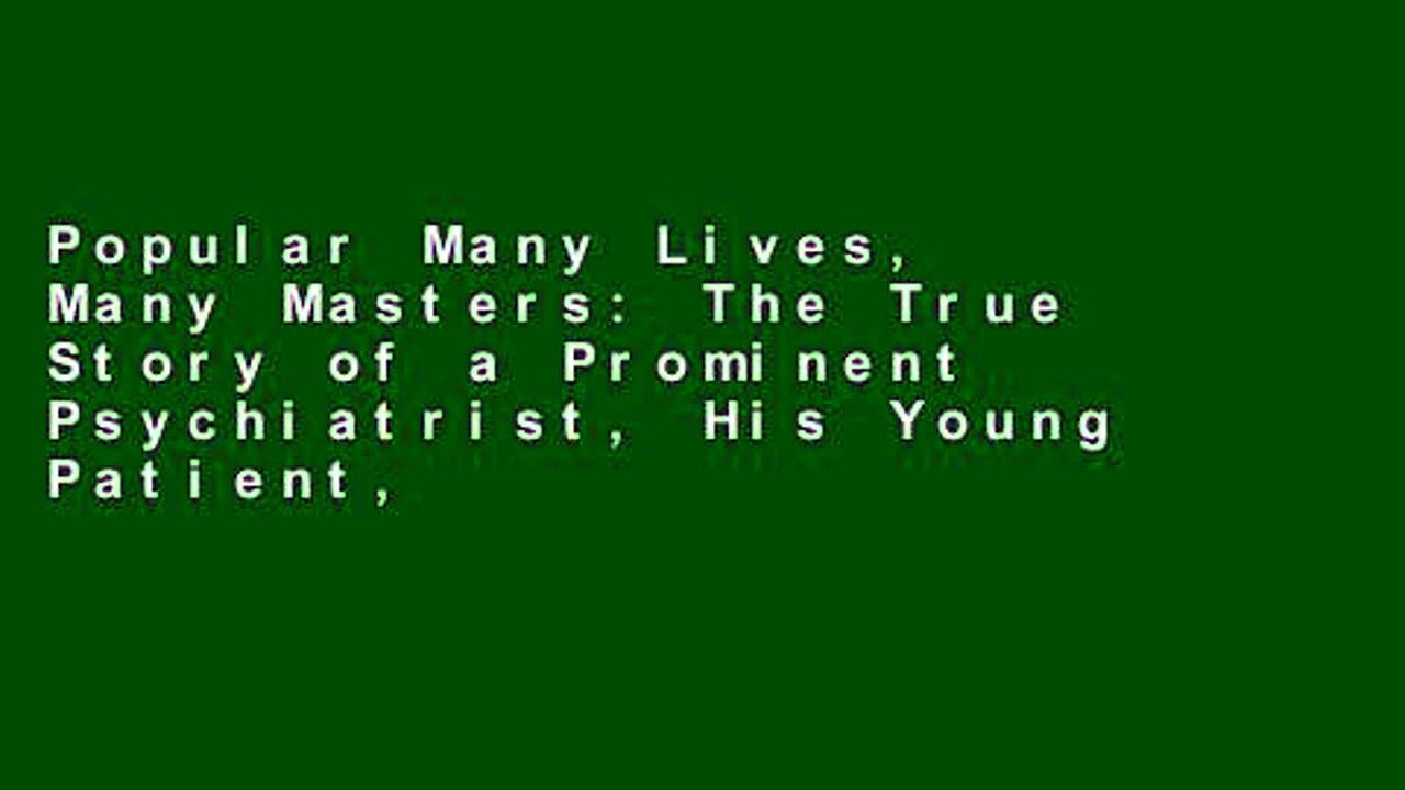 Popular Many Lives, Many Masters: The True Story of a Prominent Psychiatrist, His Young Patient,