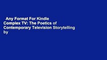 Any Format For Kindle  Complex TV: The Poetics of Contemporary Television Storytelling by Jason