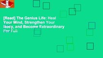 [Read] The Genius Life: Heal Your Mind, Strengthen Your Body, and Become Extraordinary  For Full