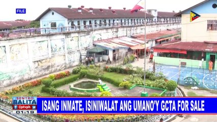 Isang inmate, isiniwalat ang umano'y GCTA for sale