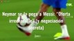 Neymar se la pega a Messi: “Oferta irrechazable” (y negociación secreta)