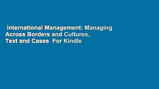 International Management: Managing Across Borders and Cultures, Text and Cases  For Kindle