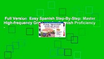 Full Version  Easy Spanish Step-By-Step: Master High-frequency Grammar for Spanish Proficiency -