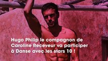 DALS 10  Hugo Philip, le chéri de Caroline Receveur, perd beaucoup de poids
