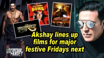 Akshay lines up films for major festive Fridays next year