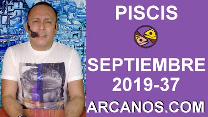 HOROSCOPO PISCIS - Semana 2019-37 Del 8 al 14 de septiembre de 2019 - ARCANOS.COM