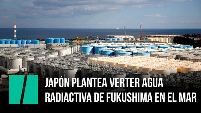 Japón plantea verter el agua radiactiva de Fukushima en el mar