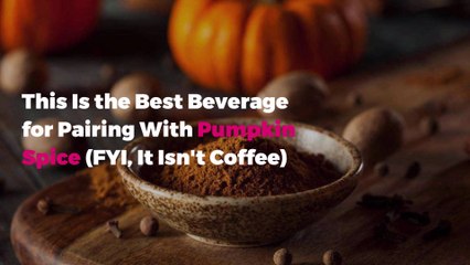 This Is the Best Beverage for Pairing With Pumpkin Spice (FYI, It Isn't Coffee)