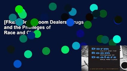[FREE] Dorm Room Dealers: Drugs and the Privileges of Race and Class