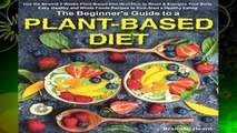 Online The Beginner s Guide to a Plant-Based Diet: Use the Newest 3 Weeks Plant-Based Diet Meal
