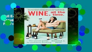Full E-book Wine. All the Time: The Casual Guide to Confident Drinking  For Free