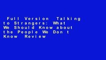 Full Version  Talking to Strangers: What We Should Know about the People We Don t Know  Review