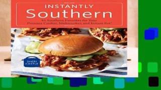 Full E-book Instantly Southern: 85 Southern Favorites for Your Pressure Cooker, Multicooker, and