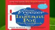 [Read] From Freezer to Instant Pot: The Cookbook: How to Cook No-Prep Meals in Your Instant Pot