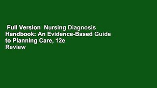 Full Version  Nursing Diagnosis Handbook: An Evidence-Based Guide to Planning Care, 12e  Review