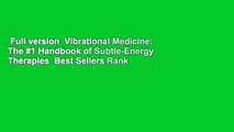 Full version  Vibrational Medicine: The #1 Handbook of Subtle-Energy Therapies  Best Sellers Rank