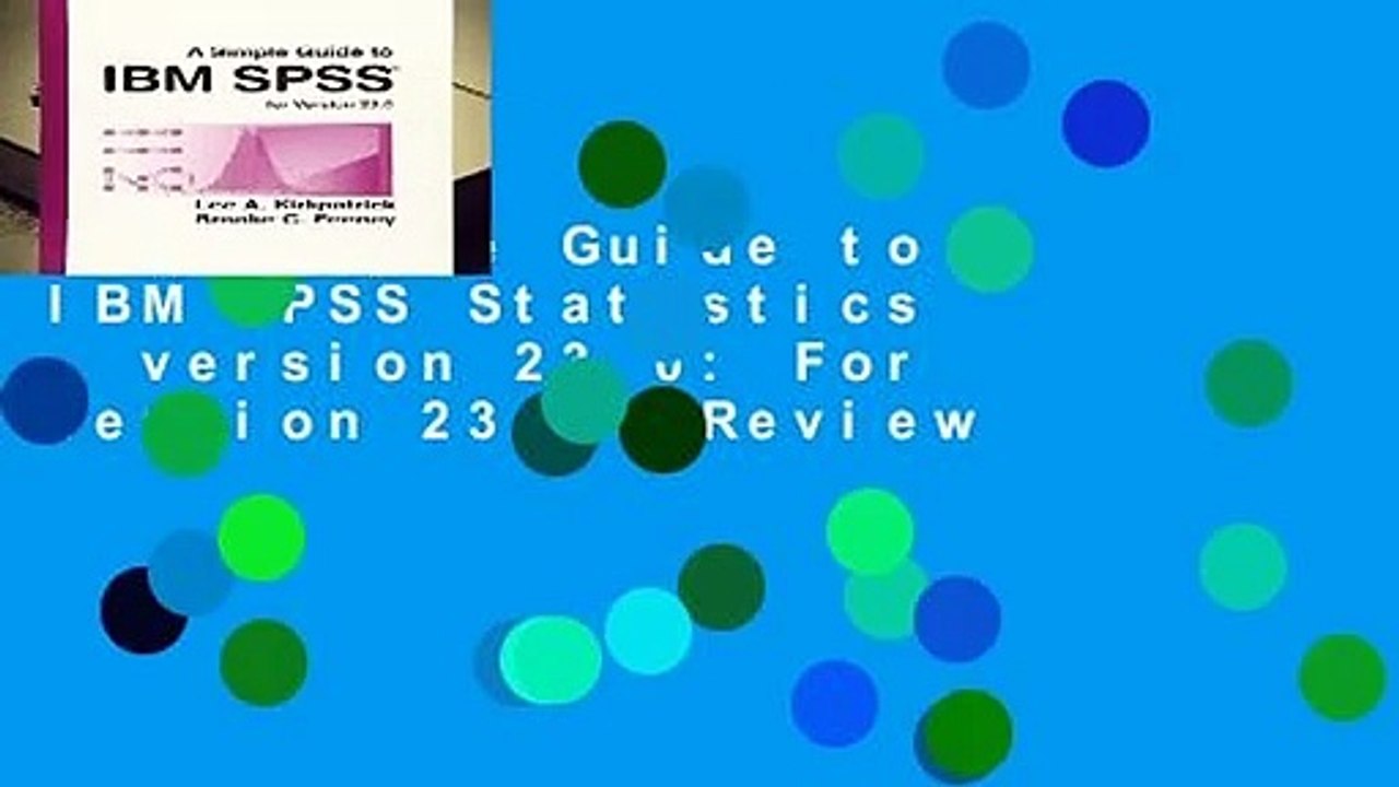 A Simple Guide to IBM SPSS Statistics - version 23.0: For Version 23.0  Review