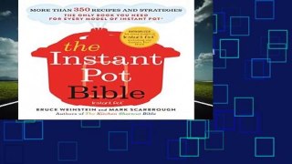 Online The Instant Pot Bible: More than 350 Recipes and Strategies: The Only Book You Need for
