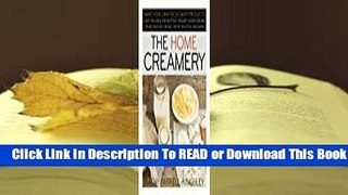 Full E-book The Home Creamery: Make Your Own Fresh Dairy Products; Easy Recipes for Butter,