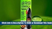 [Read] Air Fryer Cookbook for Beginners: 550 Simple, Easy and Delicious Air Fryer Recipes That
