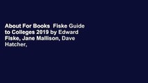 About For Books  Fiske Guide to Colleges 2019 by Edward Fiske, Jane Mallison, Dave Hatcher,