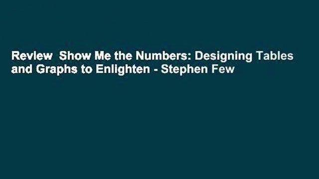 Review Show Me the Numbers: Designing Tables and Graphs to Enlighten - Stephen Few