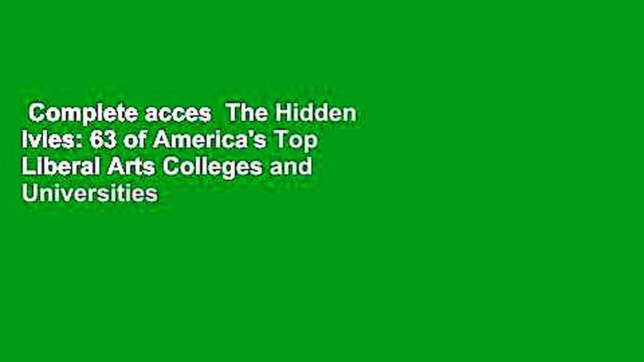 Complete acces  The Hidden Ivies: 63 of America's Top Liberal Arts Colleges and Universities by