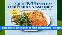[Read] The 30-Minute Mediterranean Diet Cookbook: 101 Easy, Flavorful Recipes for Lifelong Health