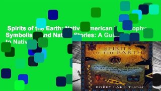Spirits of the Earth: Native American Philosophy, Symbolism And Nature Stories: A Guide to Native