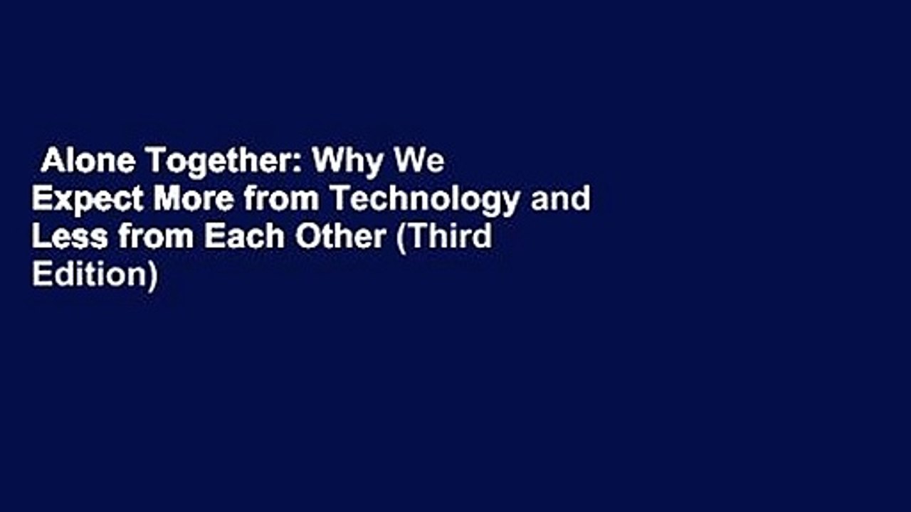 Alone Together: Why We Expect More from Technology and Less from Each Other (Third Edition)