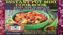 Full E-book Instant Pot Mini Cookbook: Learn How to Master Your Instant Pot Mini. Must-Have, Easy