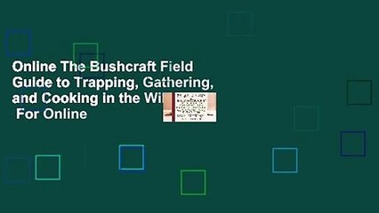 Online The Bushcraft Field Guide to Trapping, Gathering, and Cooking in the Wild  For Online