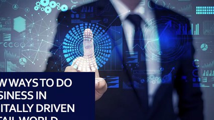 New ways to do business in digitally driven retail world