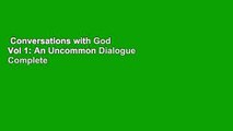Conversations with God Vol 1: An Uncommon Dialogue Complete