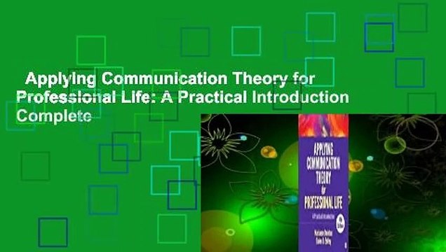Applying Communication Theory for Professional Life: A Practical Introduction Complete