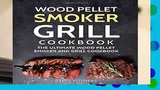 [Read] Wood Pellet Smoker Grill Cookbook: The Ultimate Wood Pellet Smoker and Grill Cookbook