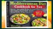 Online Mediterranean Diet Cookbook for Two: Easy, Healthy and Delicious Recipes That Will Make