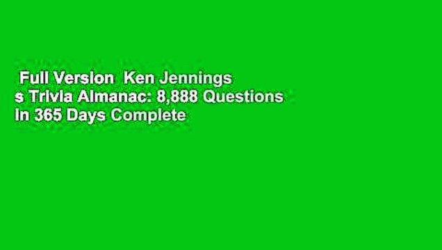 Full Version Ken Jennings s Trivia Almanac: 8,888 Questions in 365 Days Complete