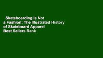 Skateboarding Is Not a Fashion: The Illustrated History of Skateboard Apparel  Best Sellers Rank