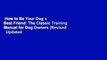 How to Be Your Dog s Best Friend: The Classic Training Manual for Dog Owners (Revised   Updated