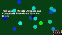Full Version  Kovels  Antiques and Collectibles Price Guide 2019  For Kindle