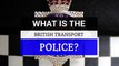 British Transport Police - Who are the British Transport Police?