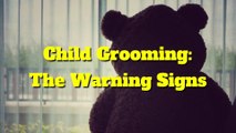 Child grooming - The warning signs