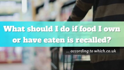 Food recalls - What should I do if food I own or have eaten is recalled